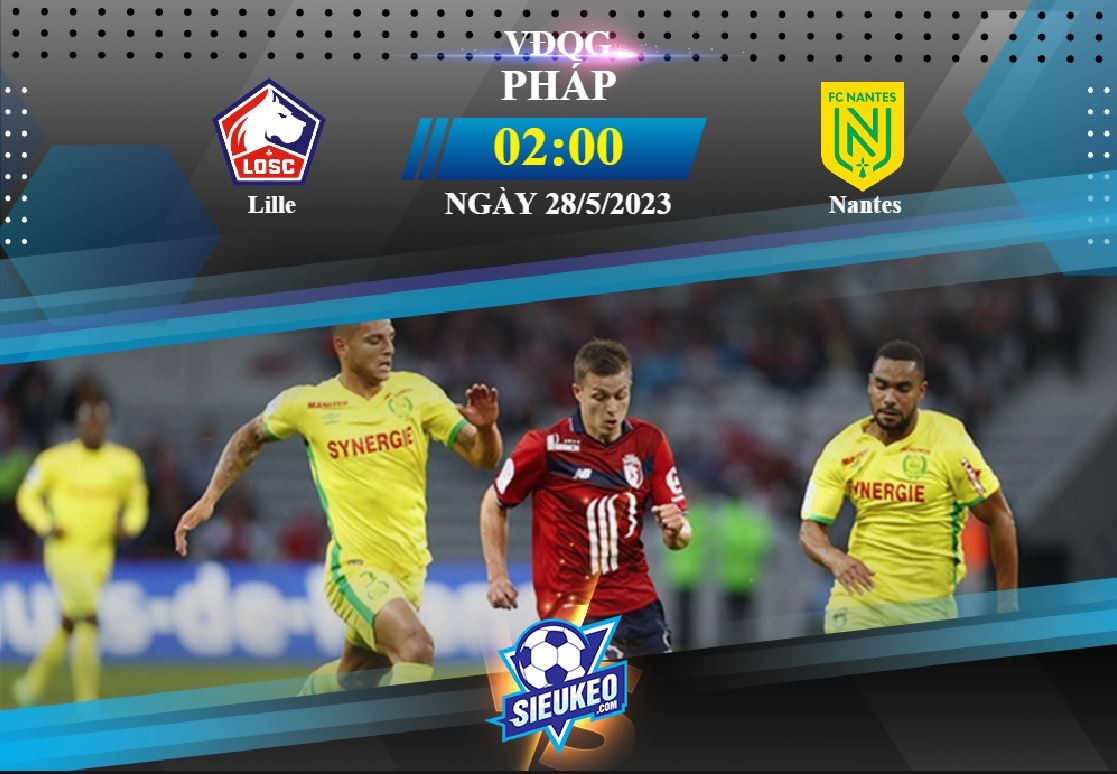 Soi kèo bóng đá Lille vs Nantes 02h00 ngày 28/05/2023: Tạm biệt “Chim hoàng yến”