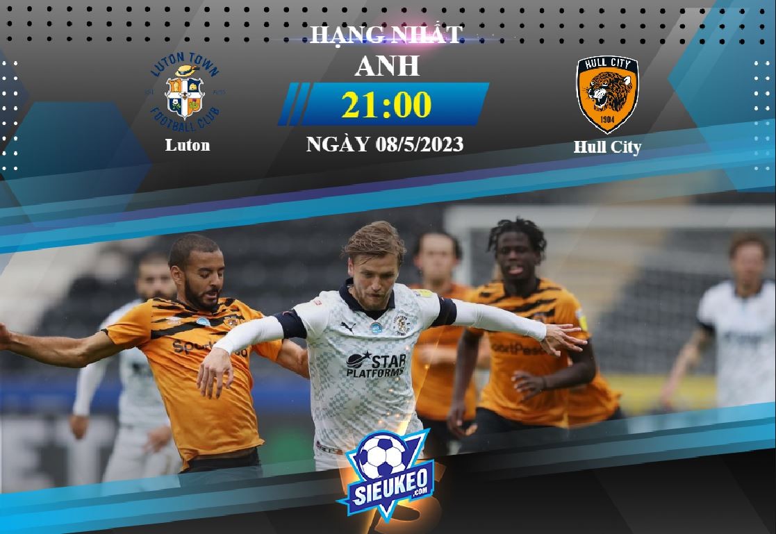 Soi kèo bóng đá Luton vs Hull City 21h00 ngày 08/05/2023: Chạy đà cho Play off