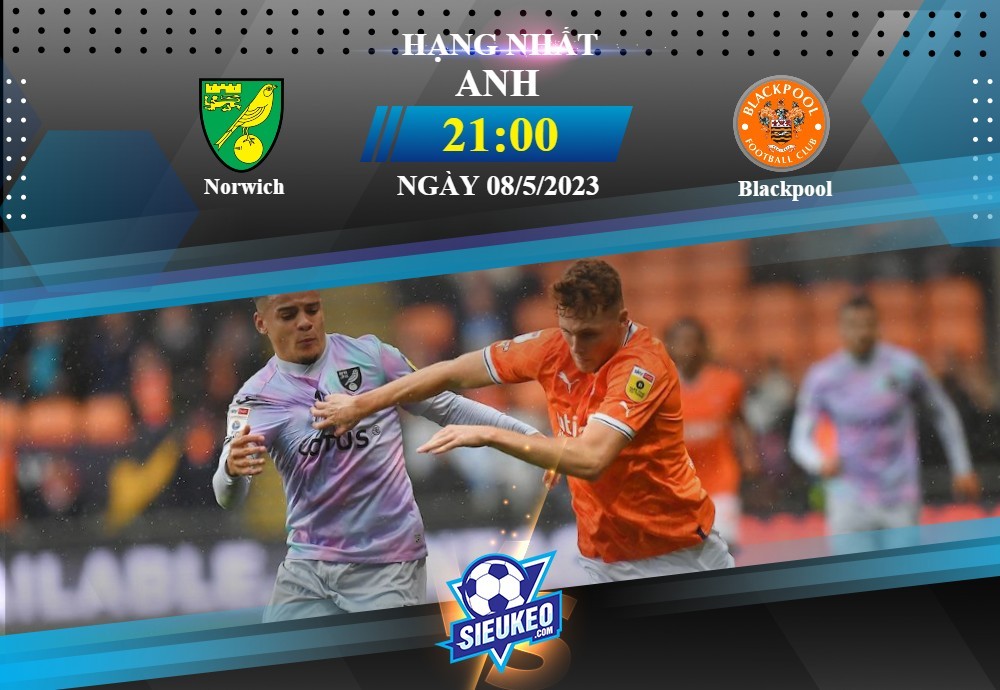 Soi kèo bóng đá Norwich vs Blackpool 21h00 ngày 08/05/2023: Trận cầu thủ tục