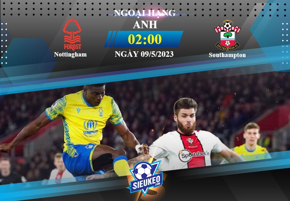 Soi kèo bóng đá Nottingham vs Southampton 02h00 ngày 09/05/2023: Cuộc chiến 6 điểm