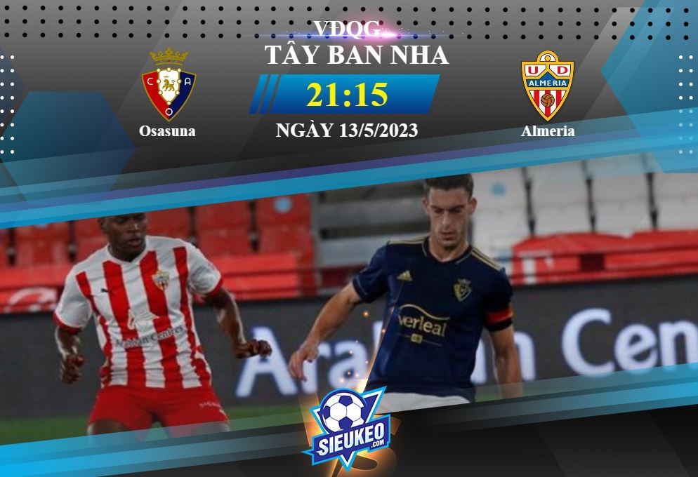 Soi kèo bóng đá Osasuna vs Almeria 21h15 ngày 13/05/2023: Bất ngờ tại El Sadar