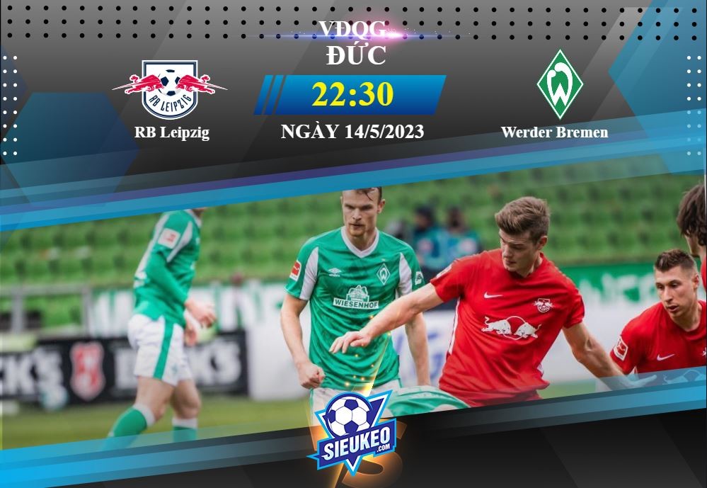 Soi kèo bóng đá Leipzig vs Werder Bremen 22h30 ngày 14/05/2023: Mở tiệc sân nhà