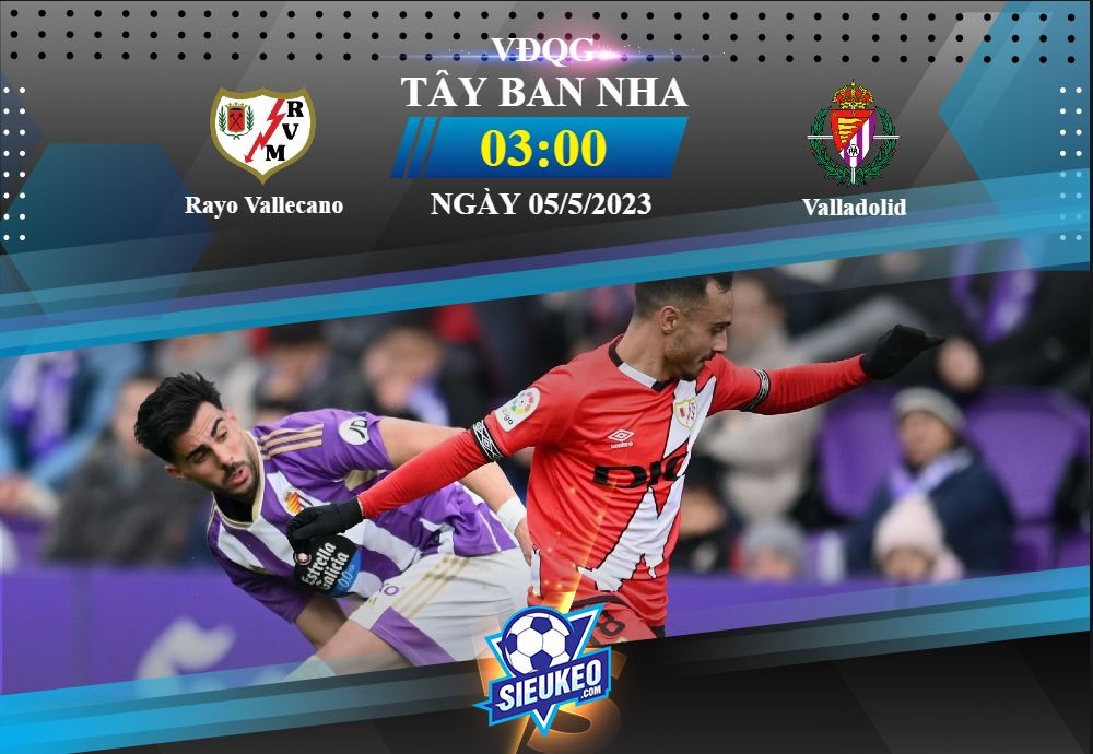 Soi kèo bóng đá Rayo Vallecano vs Valladolid 03h00 ngày 05/05/2023: Điểm tựa Campo Vallecas