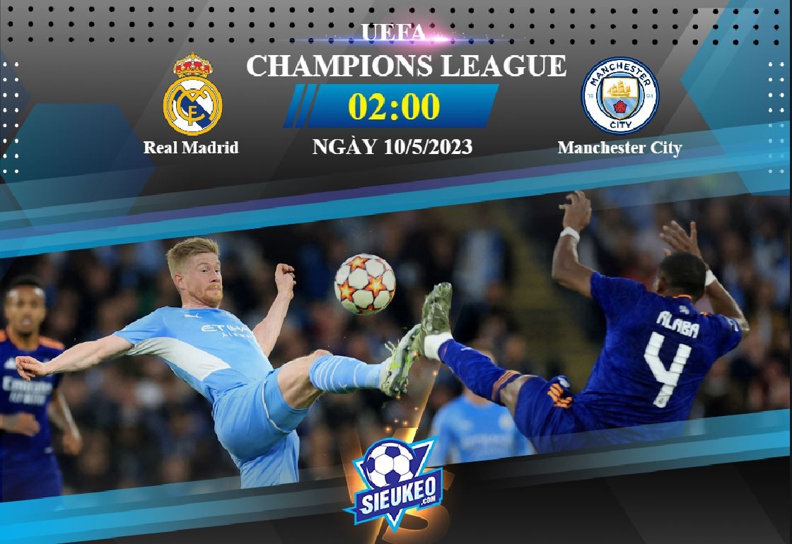 Soi kèo bóng đá Real Madrid vs Manchester City 02h00 ngày 10/05/2023: Cờ đến tay Citizens