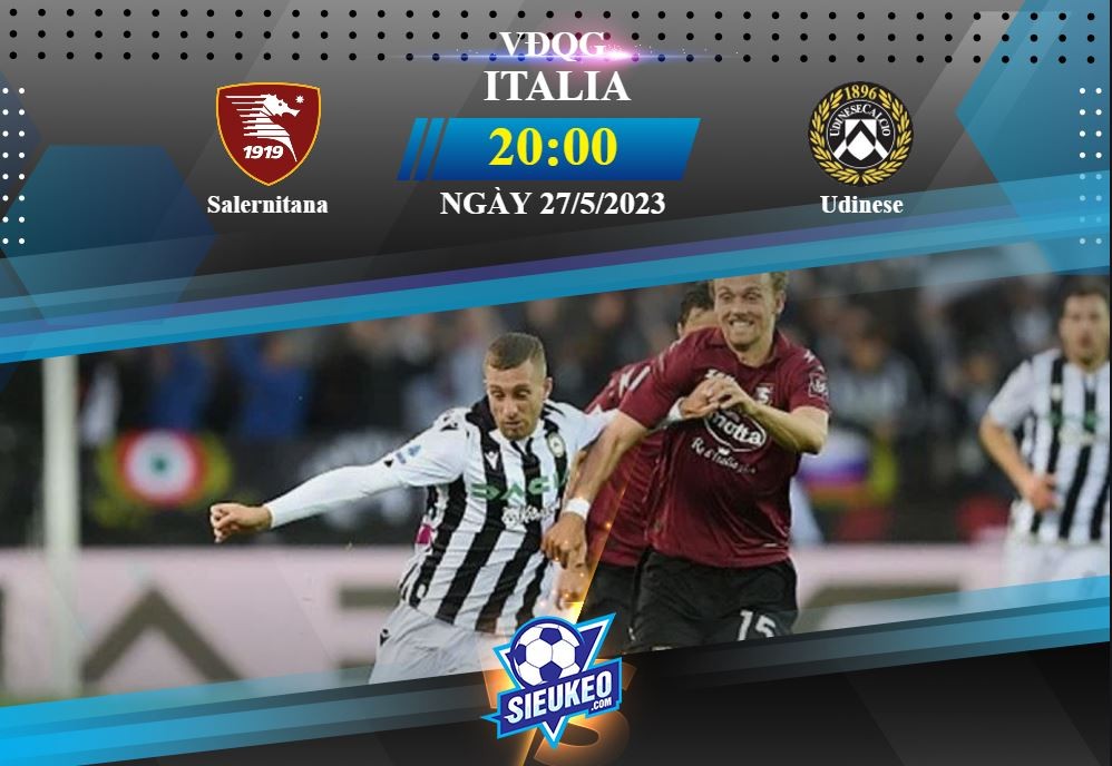 Soi kèo bóng đá Salernitana vs Udinese 20h00 ngày 27/05/2023: Tiễn khách về tay trắng