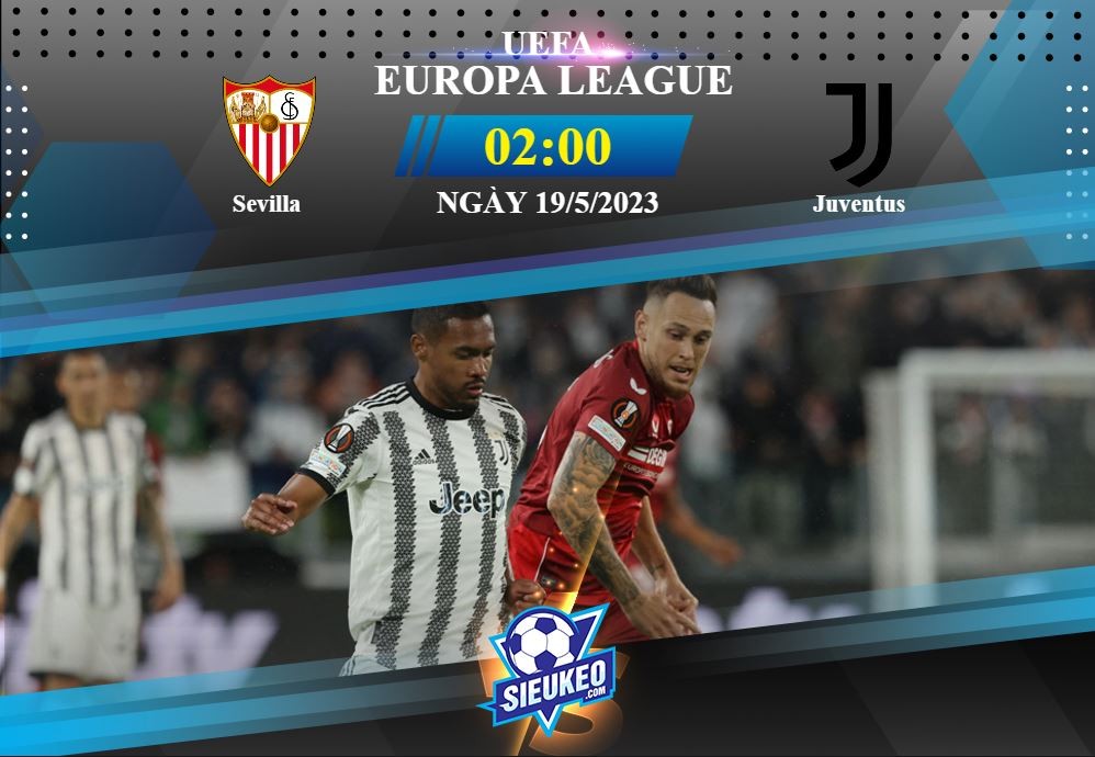 Soi kèo bóng đá Sevilla vs Juventus 02h00 ngày 19/05/2023: Chủ nhà bước tiếp