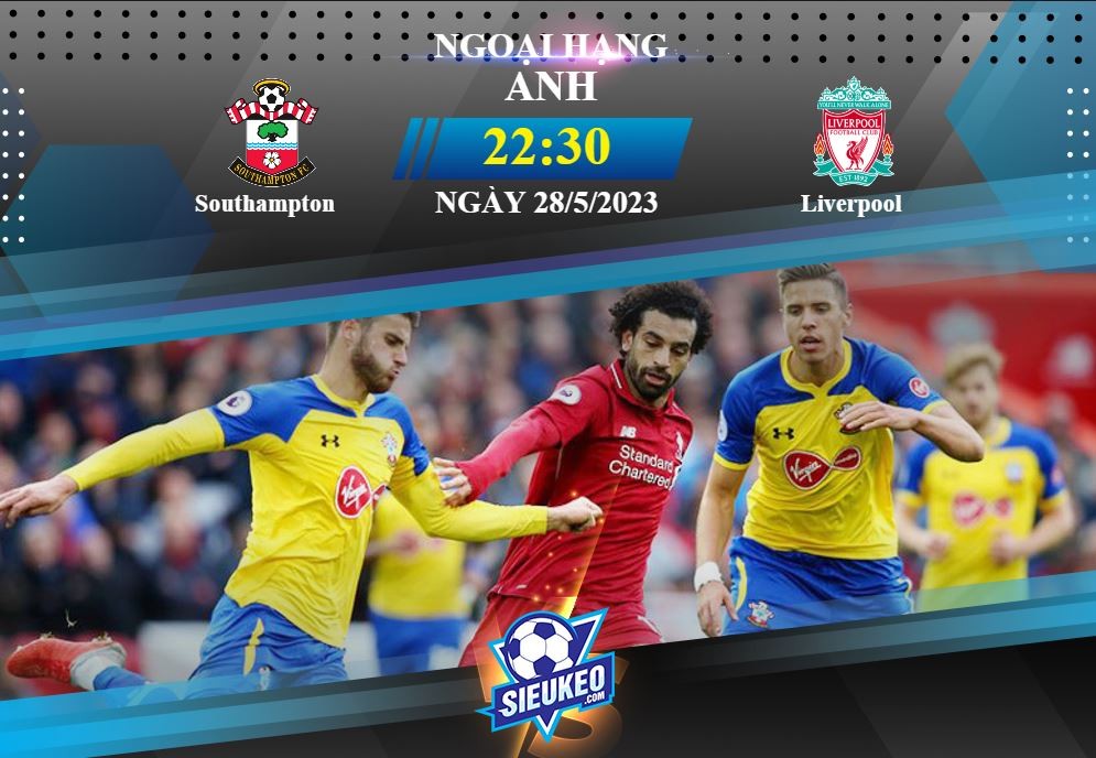 Soi kèo bóng đá Southampton vs Liverpool 22h30 ngày 28/05/2023: Khó có bất ngờ