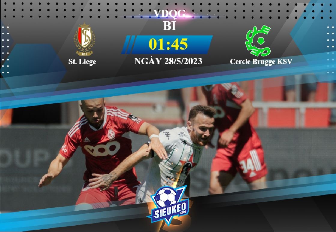 Soi kèo bóng đá St. Liege vs Cercle Brugge KSV 01h45 ngày 28/05/2023: 3 điểm ở lại