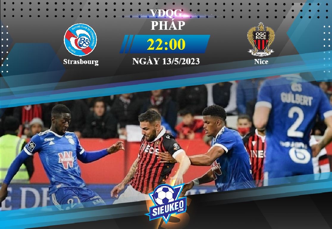 Soi kèo bóng đá Strasbourg vs Nice 22h00 ngày 13/05/2023: Tin ở chủ nhà