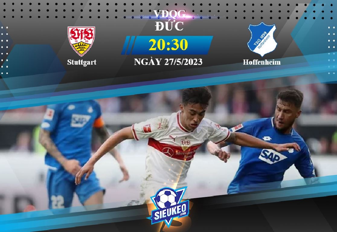 Soi kèo bóng đá Stuttgart vs Hoffenheim 20h30 ngày 27/05/2023: Thiên nga tung cánh