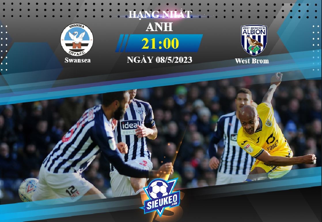 Soi kèo bóng đá Swansea vs West Brom 21h00 ngày 08/05/2023: Ăn miếng trả miếng