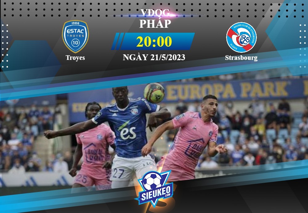 Soi kèo bóng đá Troyes vs Strasbourg 20h00 ngày 21/05/2023: Kẻ khóc người cười