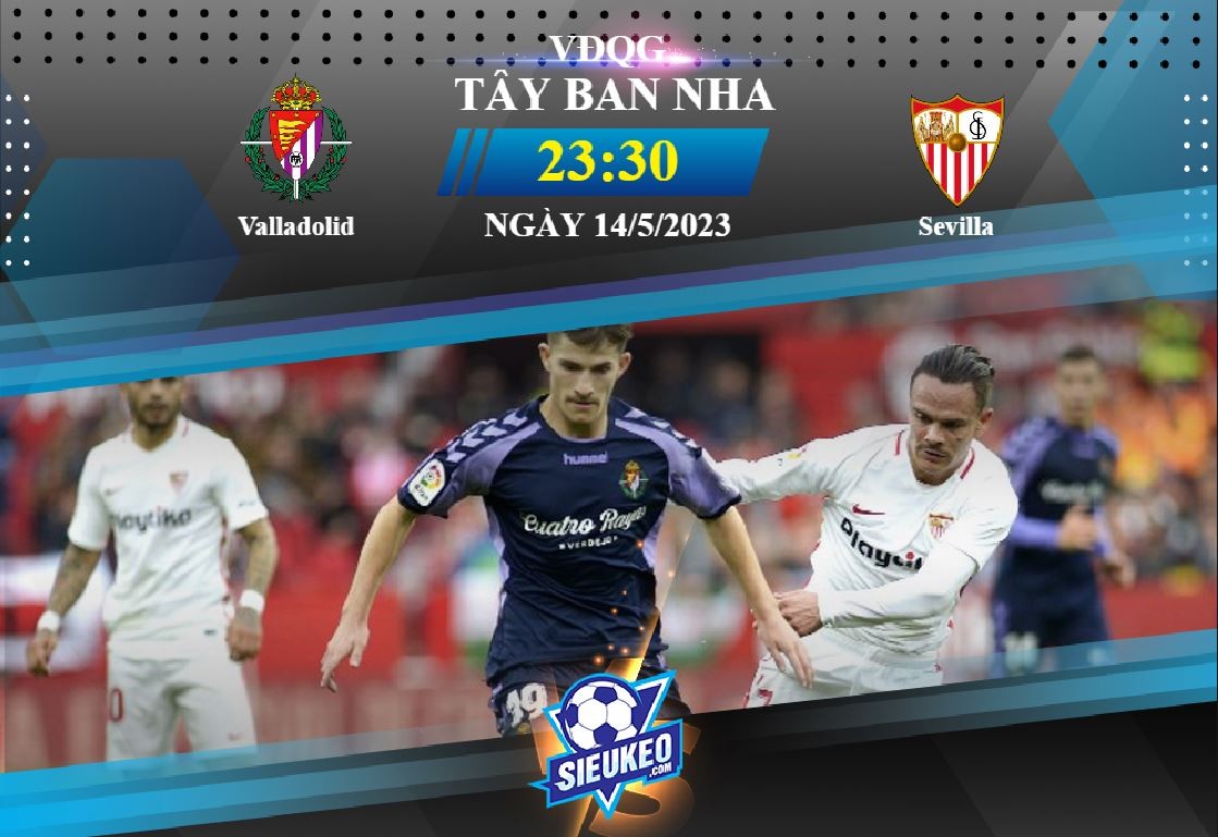 Soi kèo bóng đá Valladolid vs Sevilla 23h30 ngày 14/05/2023: Hài lòng 1 điểm