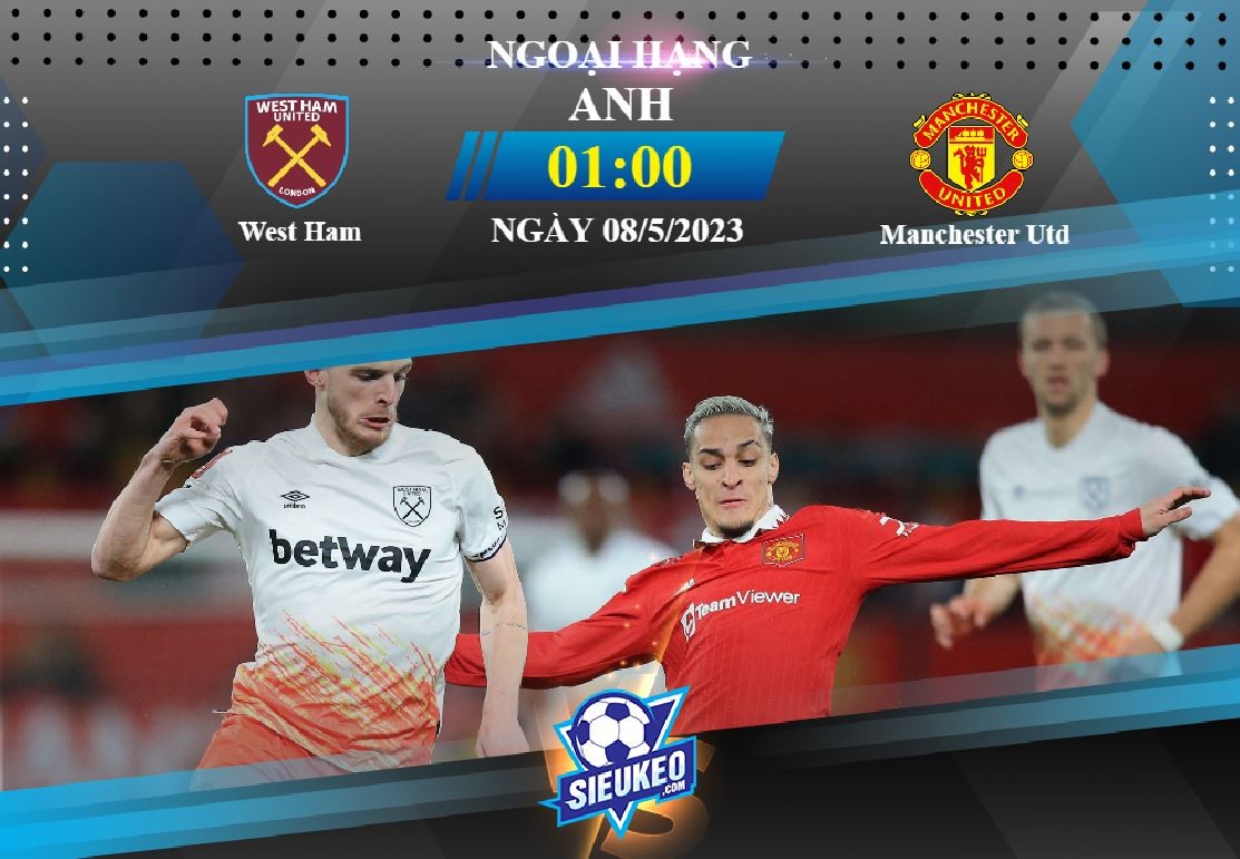 Soi kèo bóng đá West Ham vs Manchester Utd 01h00 ngày 08/05/2023: Chia điểm nhạt nhòa