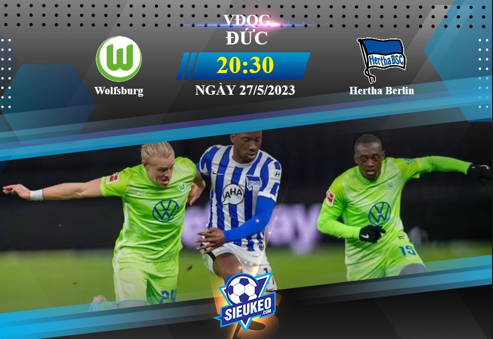 Soi kèo bóng đá Wolfsburg vs Hertha Berlin 20h30 ngày 27/05/2023: Tiệc tại Volkswagen Arena