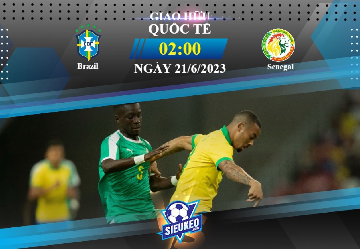 Soi kèo bóng đá Brazil vs Senegal 02h00 ngày 21/06/2023: Rộn ràng khúc Samba