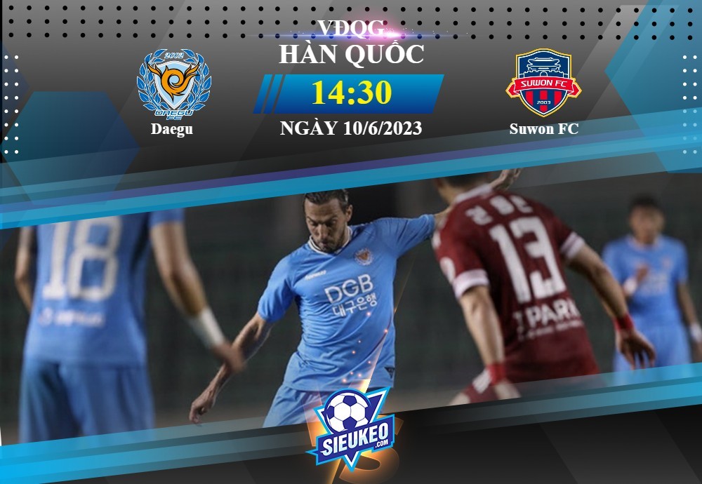 Soi kèo bóng đá Daegu vs Suwon FC 14h30 ngày 10/06/2023: Khách ngại hành quân