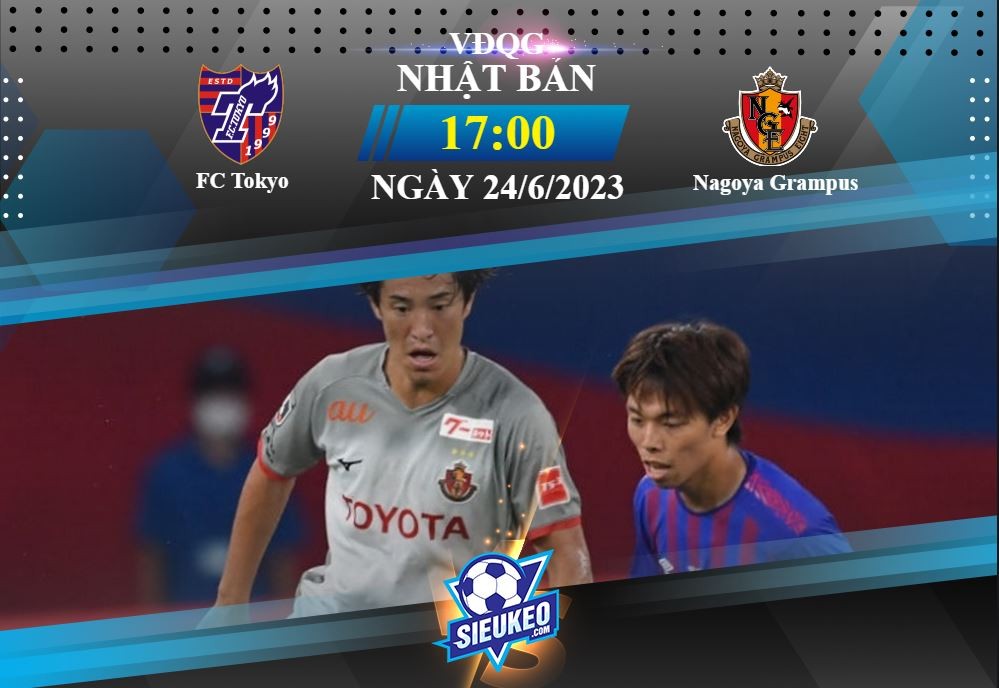 Soi kèo bóng đá FC Tokyo vs Nagoya Grampus 17h00 ngày 24/06/2023: Tự tin hành quân