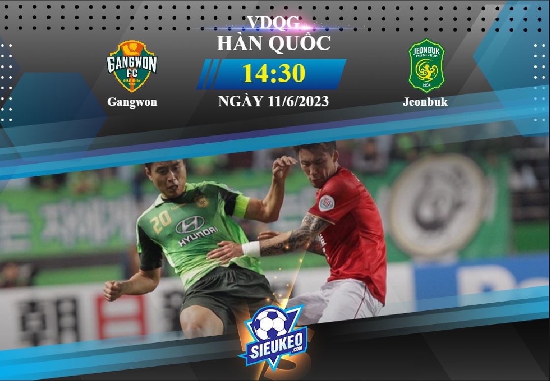 Soi kèo bóng đá Gangwon vs Jeonbuk 14h30 ngày 11/06/2023: Chia đều điểm số