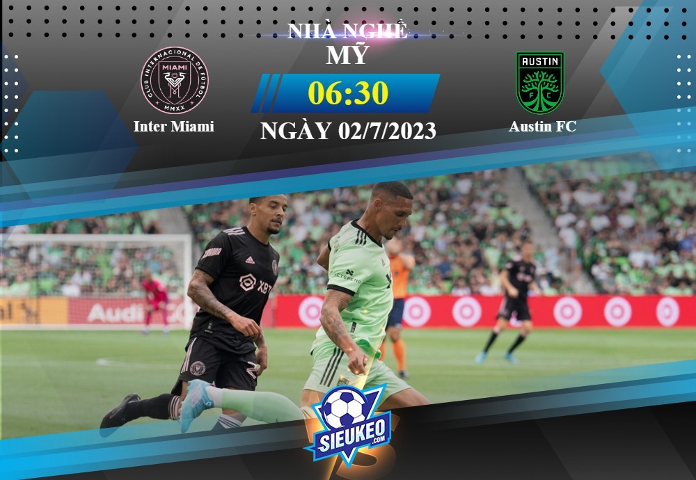 Soi kèo bóng đá Inter Miami vs Austin FC 06h30 ngày 02/07/2023: Thế trận cởi mở