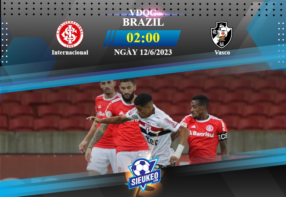 Soi kèo bóng đá Internacional vs Vasco 02h00 ngày 12/06/2023: Khó có bất ngờ