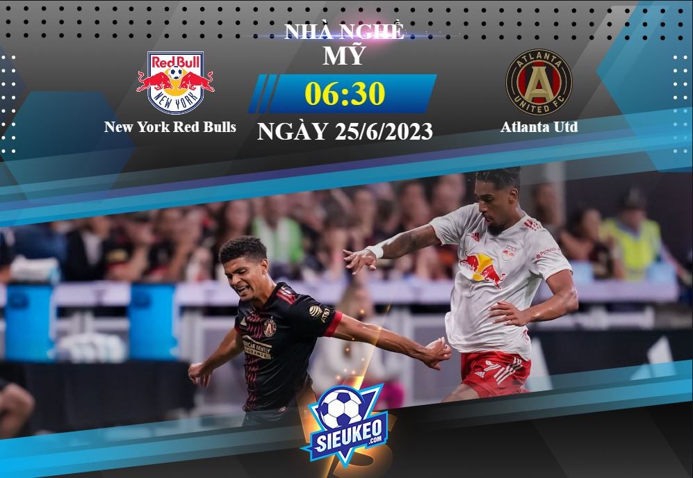 Soi kèo bóng đá New York Red Bulls vs Atlanta Utd 06h30 ngày 25/06/2023: Chia điểm ở Red Bull Arena