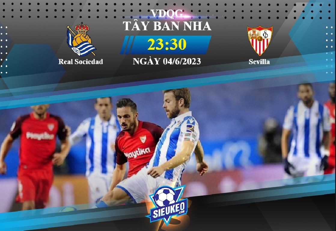 Soi kèo bóng đá Real Sociedad vs Sevilla 23h30 ngày 04/06/2023: Đôi công hấp dẫn