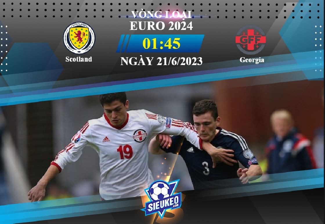 Soi kèo bóng đá Scotland vs Georgia 01h45 ngày 21/06/2023: Niềm tin quốc đảo