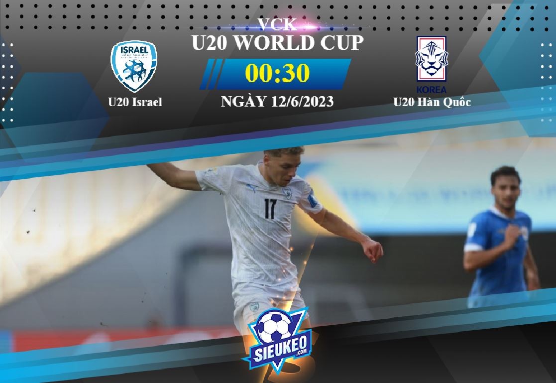 Soi kèo bóng đá U20 Israel vs U20 Hàn Quốc 00h30 ngày 12/06/2023: Ăn miếng trả miếng