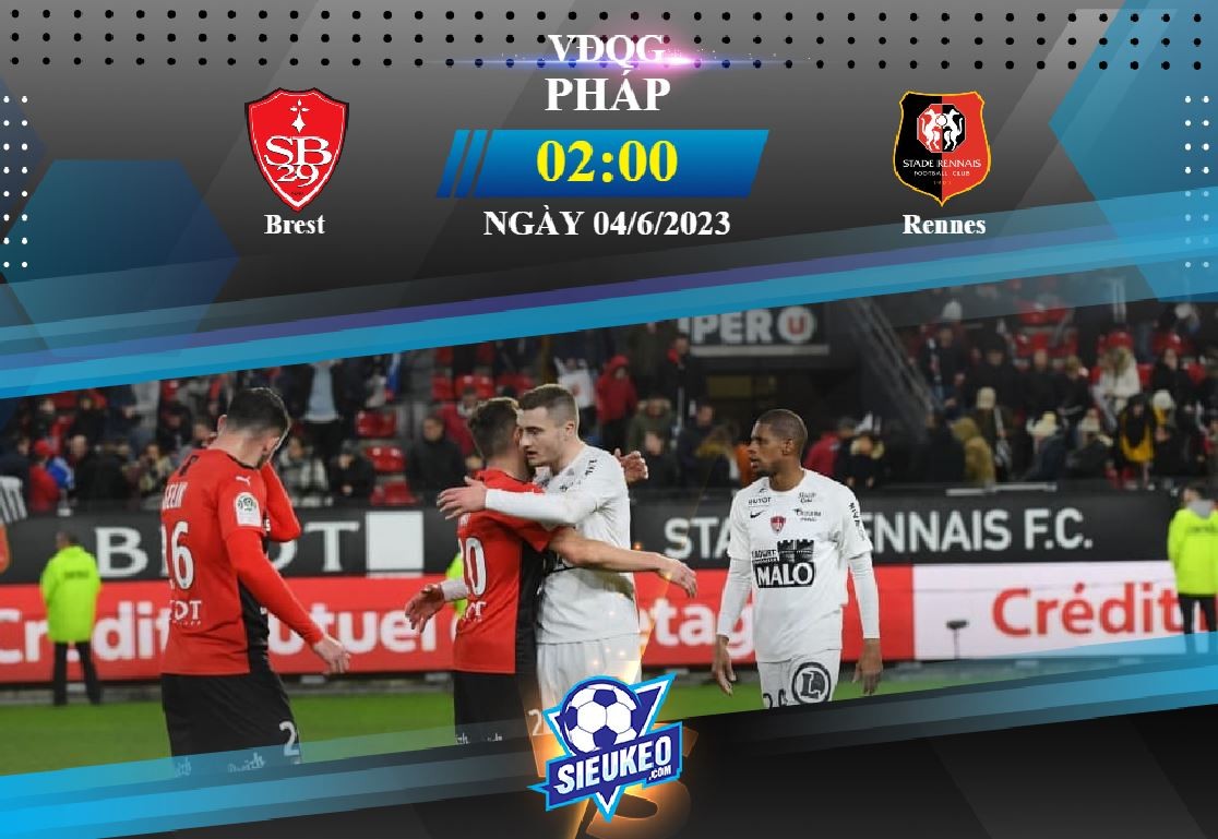 Soi kèo bóng đá Brest vs Rennes 02h00 ngày 04/06/2023: Tập trung tuyệt đối