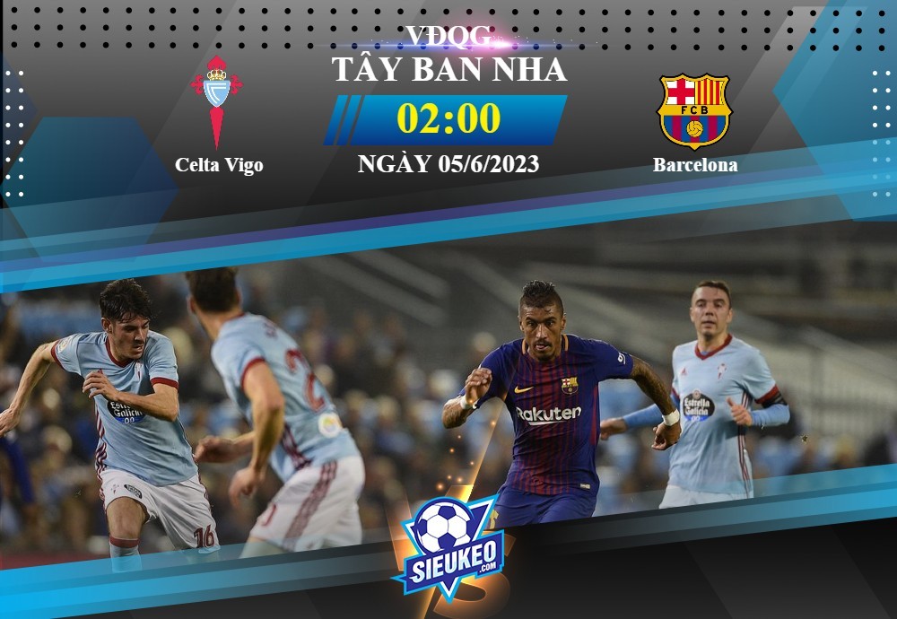 Soi kèo bóng đá Celta Vigo vs Barcelona 02h00 ngày 05/06/2023: Chủ nhà lâm nguy