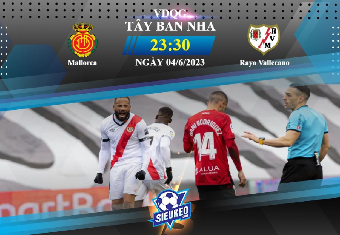 Soi kèo bóng đá Mallorca vs Rayo Vallecano 23h30 ngày 04/06/2023: Vượt mặt đối thủ