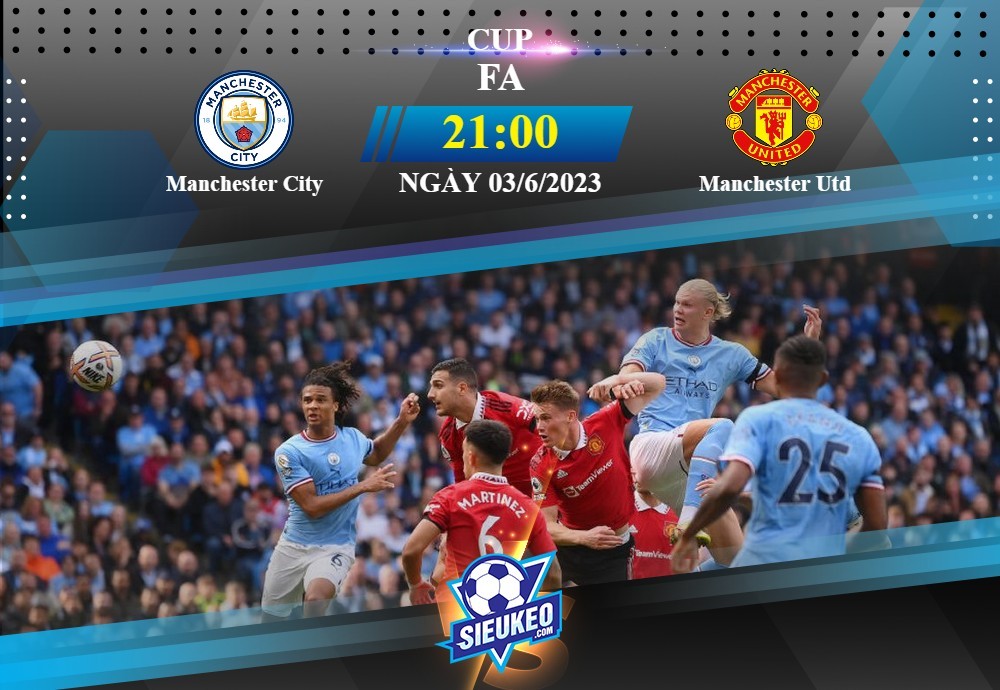 Soi kèo bóng đá Manchester City vs Manchester United 21h00 ngày 03/06/2023: Derby rực lửa