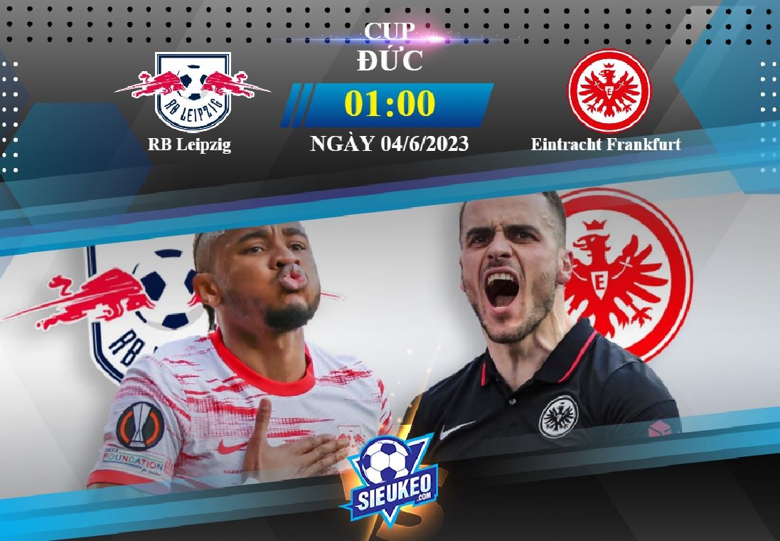 Soi kèo bóng đá RB Leipzig vs Eintracht Frankfurt 01h00 ngày 04/06/2023: Chiến thắng xứng đáng