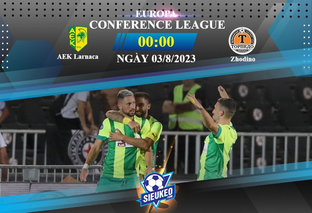 Soi kèo bóng đá AEK Larnaca vs Zhodino 00h00 ngày 03/08/2023: Chủ nhà già giơ