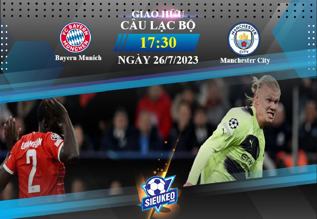 Soi kèo bóng đá Bayern Munich vs Manchester City 17h30 ngày 26/07/2023: Đôi công hấp dẫn