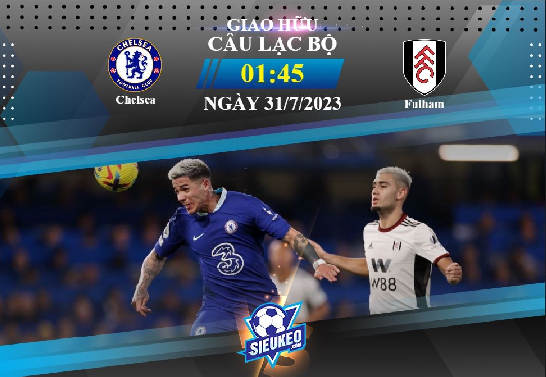 Soi kèo bóng đá Chelsea vs Fulham 01h45 ngày 31/07/2023: Ăn miếng trả miếng