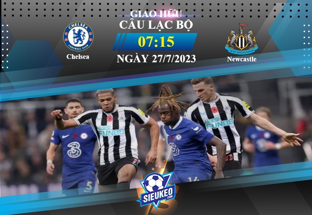 Soi kèo bóng đá Chelsea vs Newcastle 07h15 ngày 27/07/2023: Rượt đuổi tỷ số