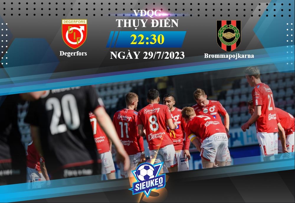 Soi kèo bóng đá Degerfors vs Brommapojkarna 22h30 ngày 29/07/2023: Công làm thủ phá