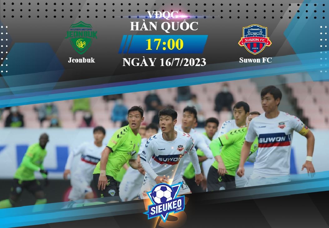 Soi kèo bóng đá Jeonbuk vs Suwon FC 17h00 ngày 16/07/2023: Khó cản chủ nhà