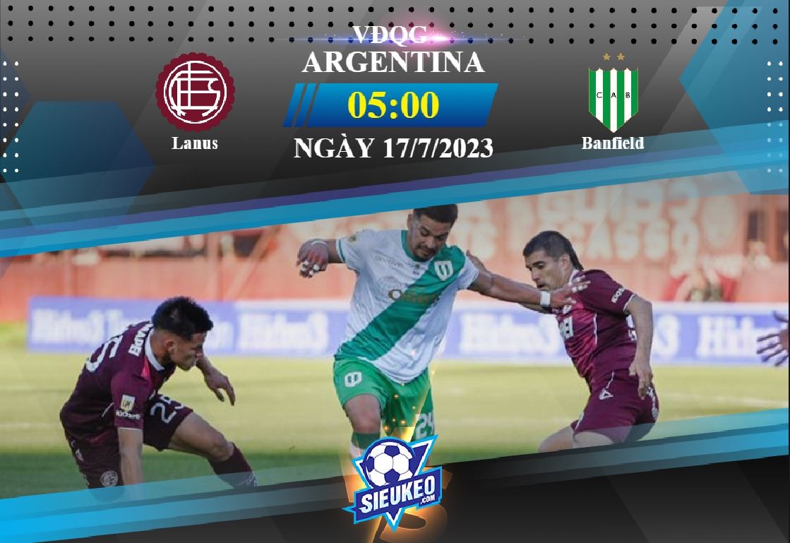 Soi kèo bóng đá Lanus vs Banfield 05h00 ngày 17/07/2023: 3 điểm ở lại