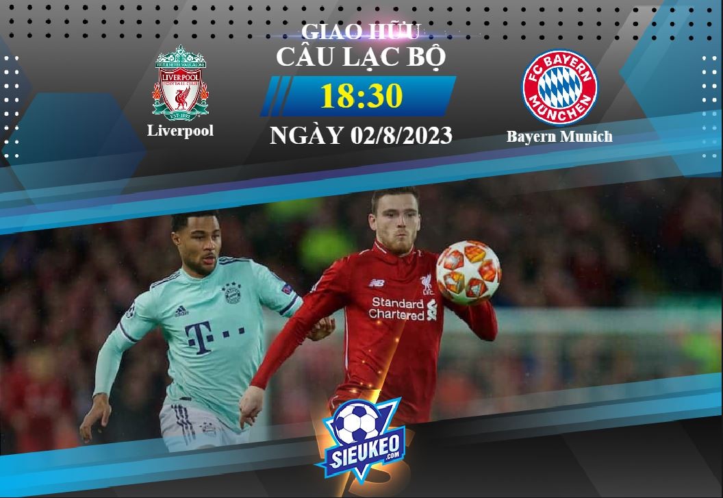 Soi kèo bóng đá Liverpool vs Bayern Munich 18h30 ngày 02/08/2023: Cân tài cân sức