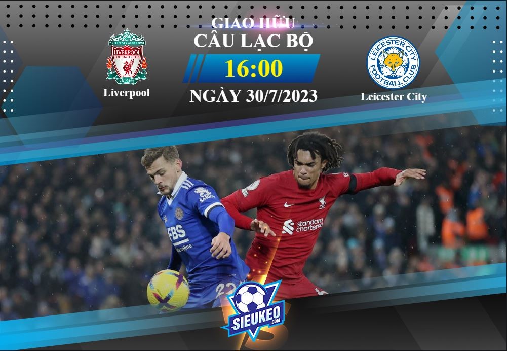 Soi kèo bóng đá Liverpool vs Leicester 16h00 ngày 30/07/2023: Đối thủ ưa thích