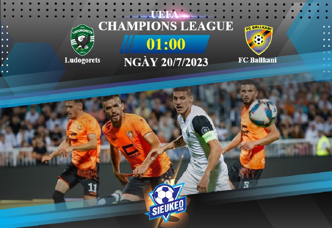 Soi kèo bóng đá Ludogorets vs Ballkani 01h00 ngày 20/07/2023: Tin ở chủ nhà