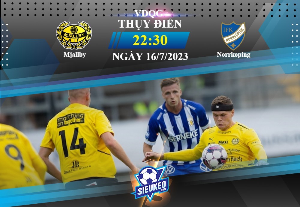 Soi kèo bóng đá Mjallby vs Norrkoping 22h30 ngày 16/07/2023: 1 bàn định đoạt