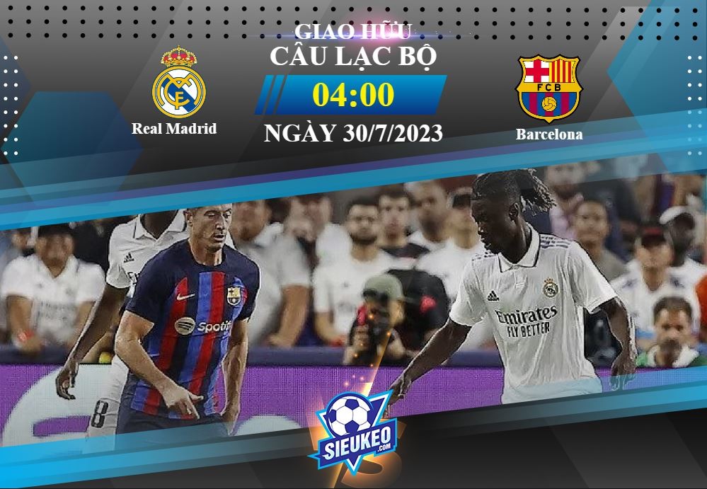 Soi kèo bóng đá Real Madrid vs Barcelona 04h00 ngày 30/07/2023: Kỳ phùng địch thủ