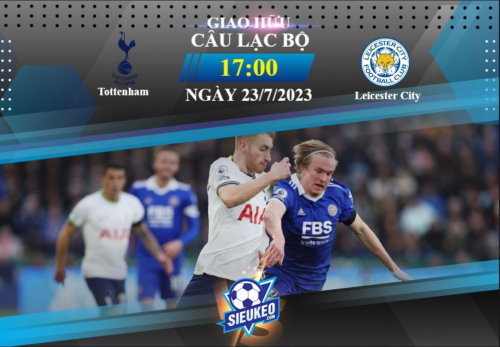 Soi kèo bóng đá Tottenham vs Leicester 17h00 ngày 23/07/2023: Gà trống thị uy