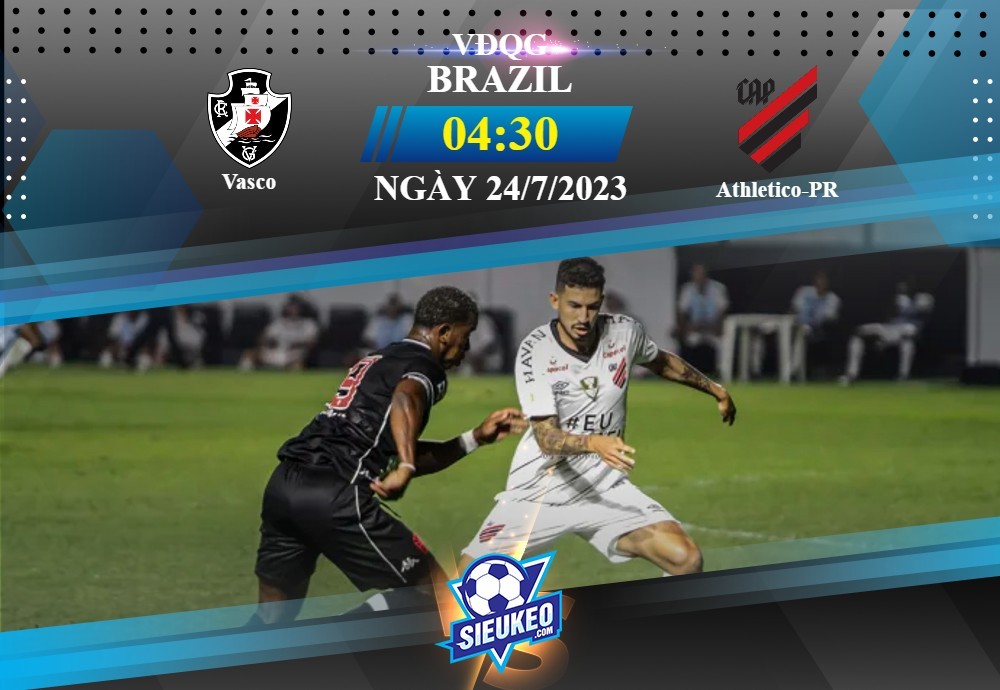 Soi kèo bóng đá Vasco vs Athletico-PR 04h30 ngày 24/07/2023: Phơi áo sân nhà