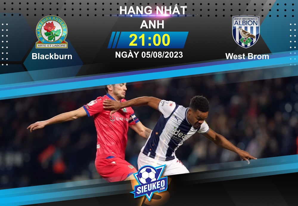 Soi kèo bóng đá Blackburn vs West Brom 21h00 ngày 05/08/2023: Khởi đầu suôn sẻ