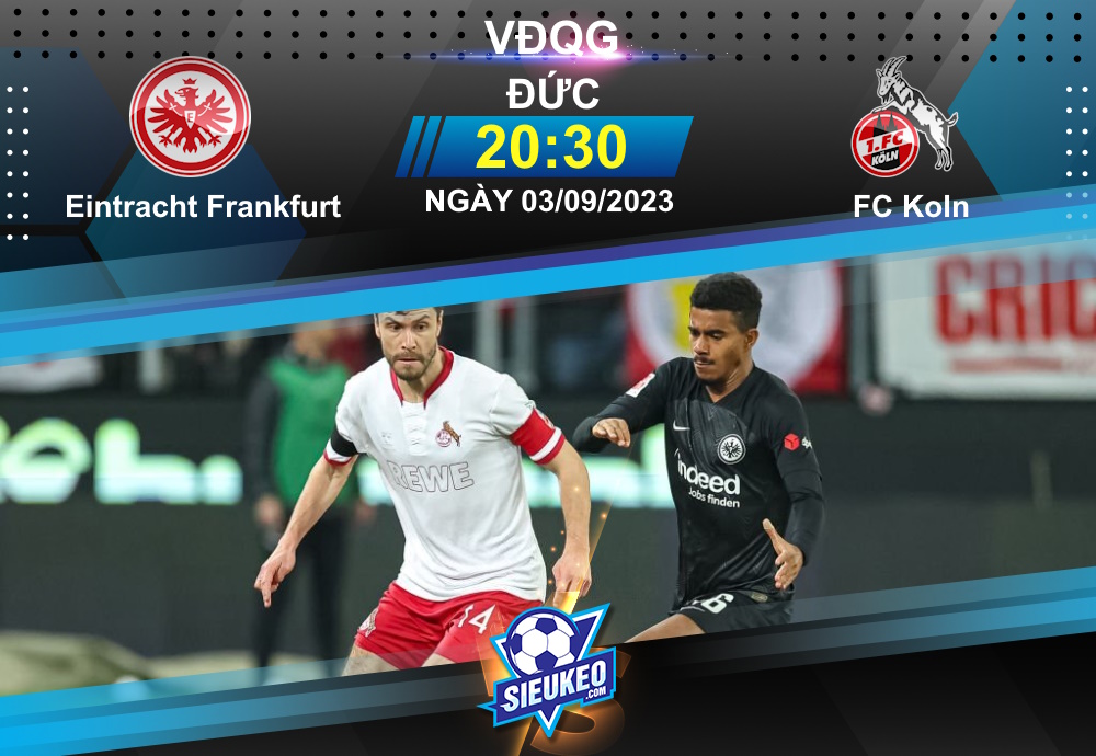 Soi kèo bóng đá Eintracht Frankfurt vs FC Koln 20h30 ngày 03/09/2023: Tiễn khách về tay trắng